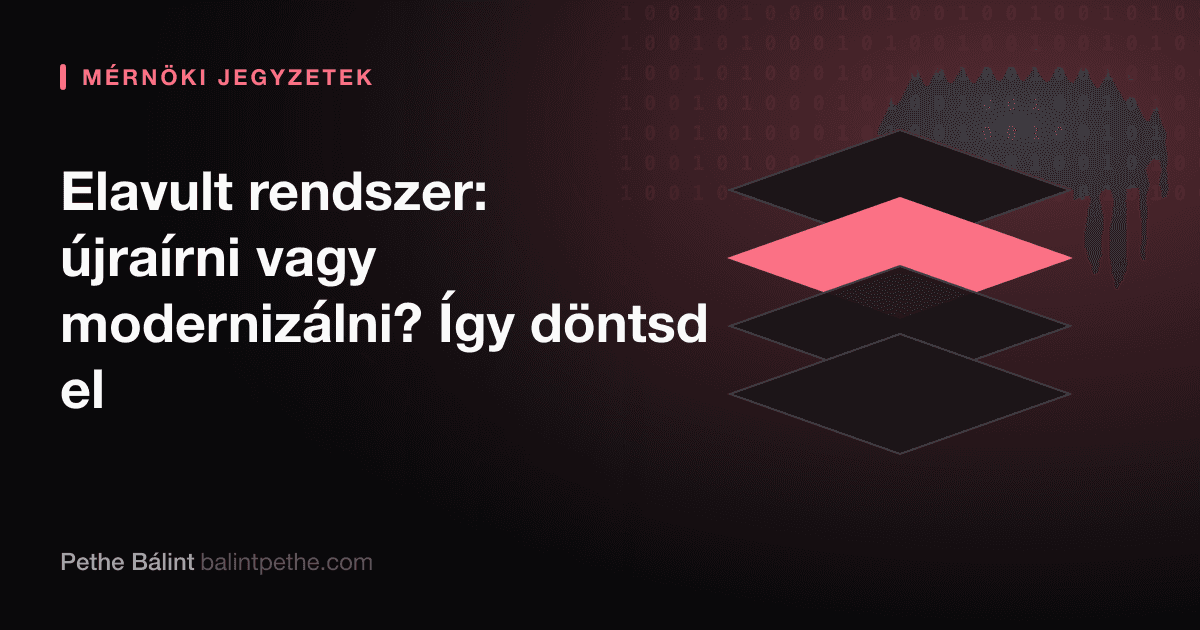 Elavult rendszer: újraírni vagy modernizálni? Így döntsd el